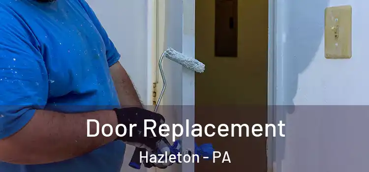 Door Replacement Hazleton - PA