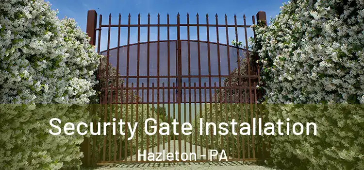 Security Gate Installation Hazleton - PA