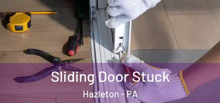 Sliding Door Stuck Hazleton - PA